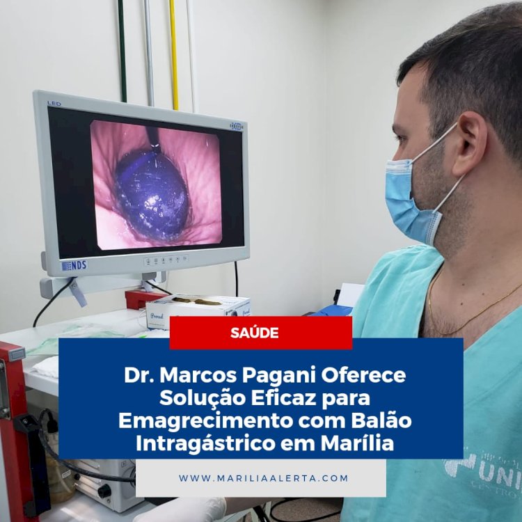 Dr. Marcos Pagani Oferece Solução Eficaz para Emagrecimento com Balão Intragástrico em Marília